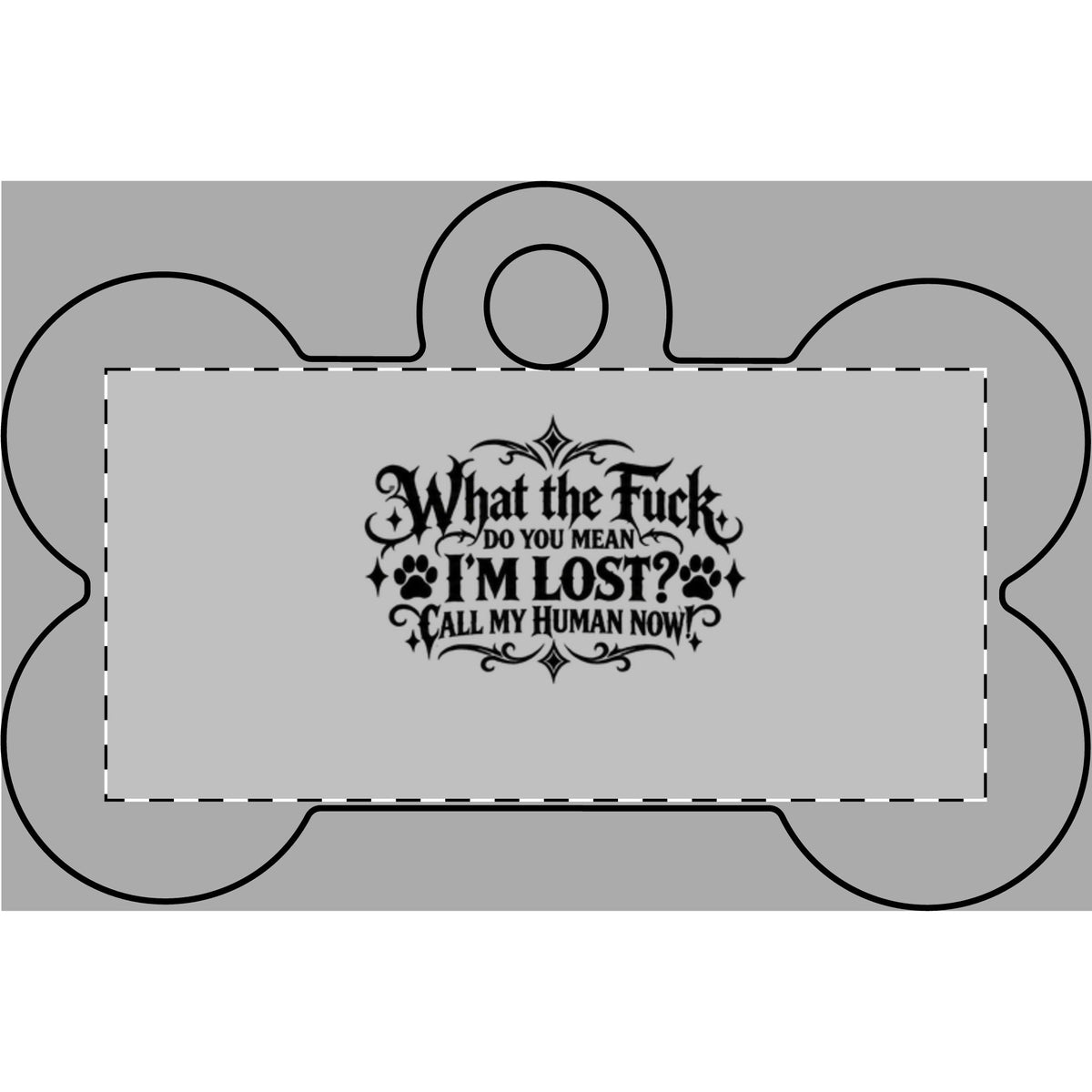 Funny Pet Tag – “What the Fuck, Do You Mean I’m Lost? Call My Human Now!”