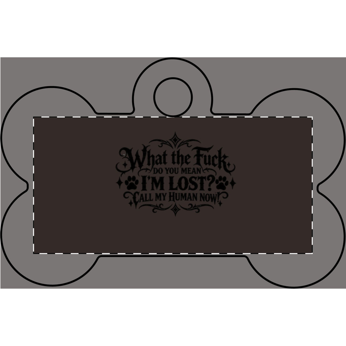 Funny Pet Tag – “What the Fuck, Do You Mean I’m Lost? Call My Human Now!”