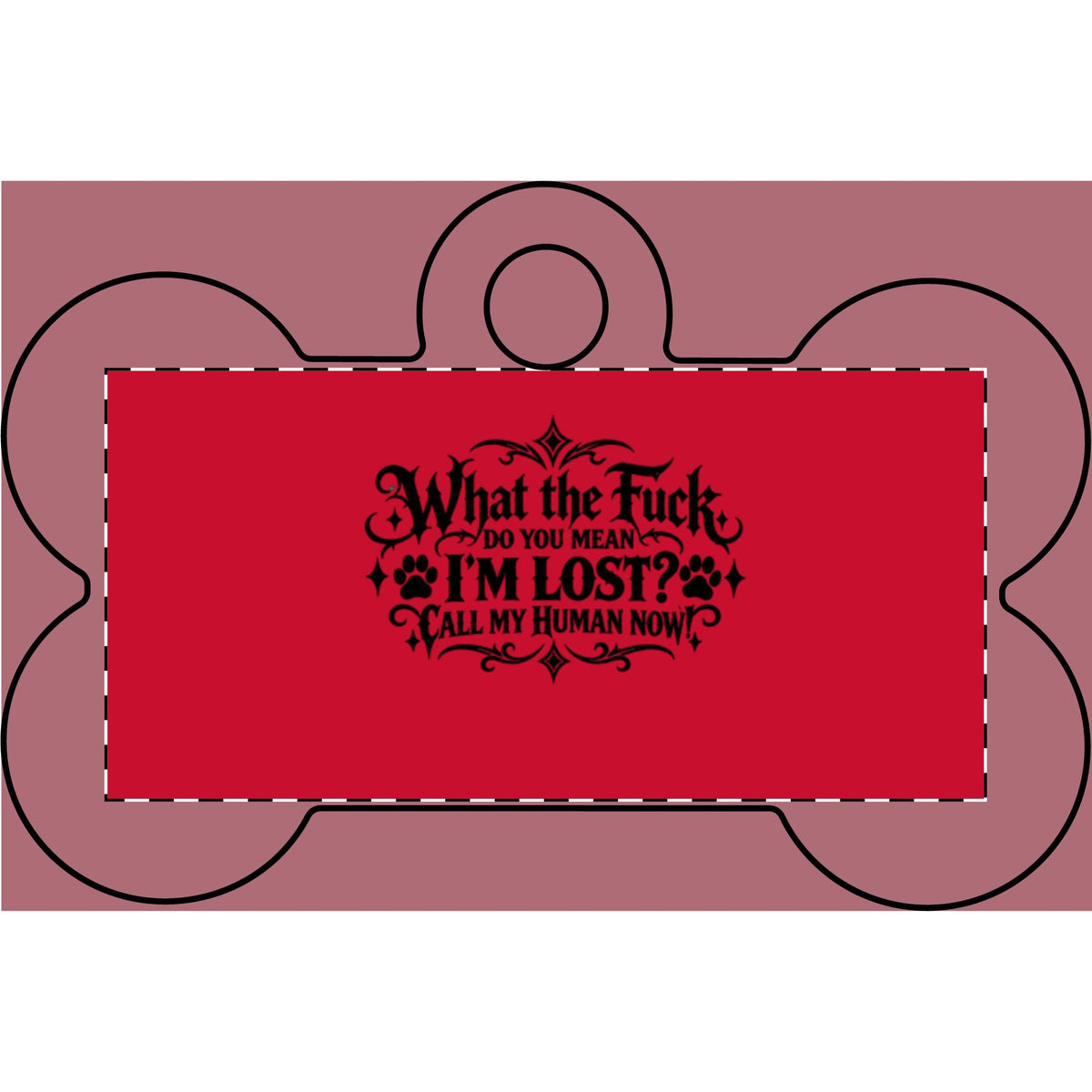 Funny Pet Tag – “What the Fuck, Do You Mean I’m Lost? Call My Human Now!”