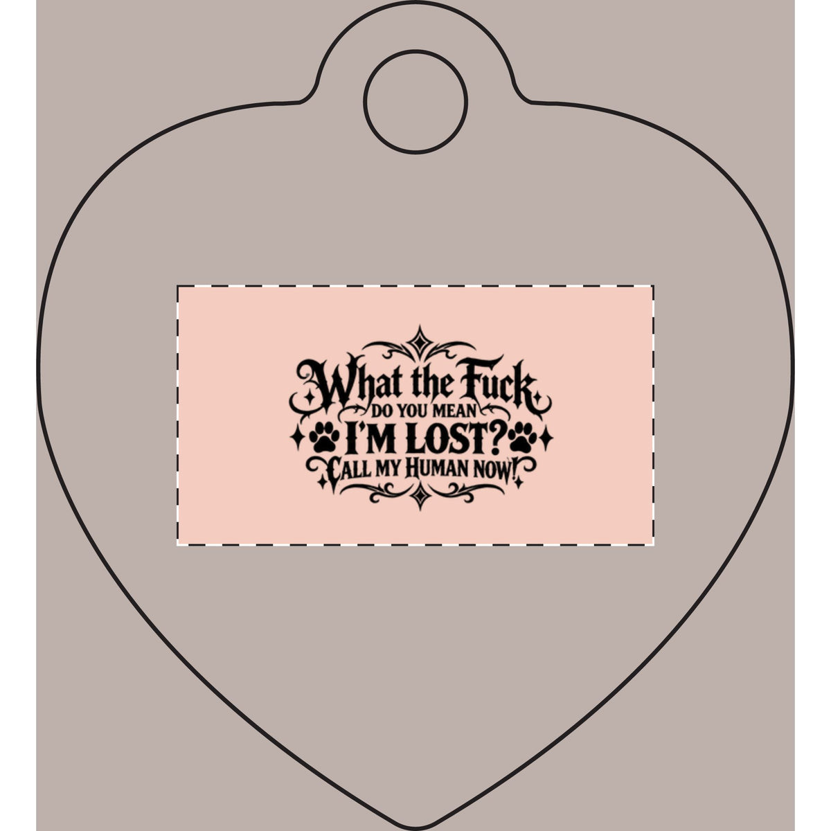 Funny Pet Tag – “What the Fuck, Do You Mean I’m Lost? Call My Human Now!”
