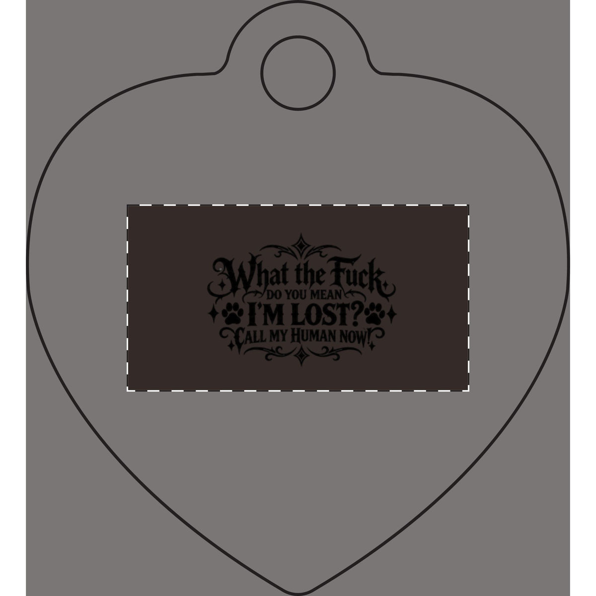 Funny Pet Tag – “What the Fuck, Do You Mean I’m Lost? Call My Human Now!”