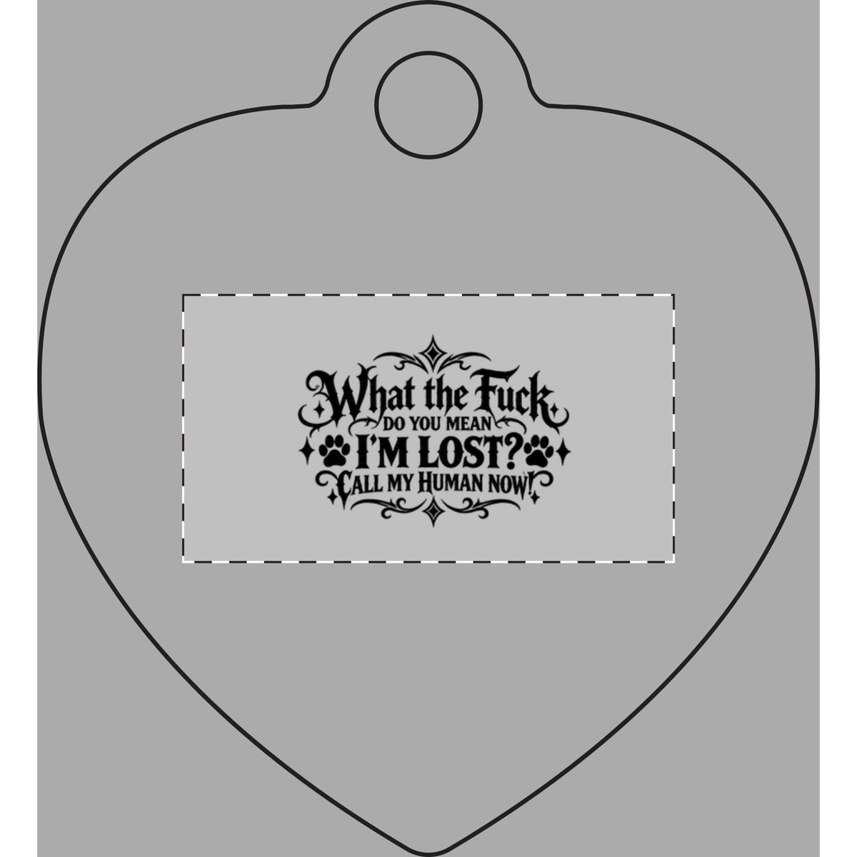 Funny Pet Tag – “What the Fuck, Do You Mean I’m Lost? Call My Human Now!”