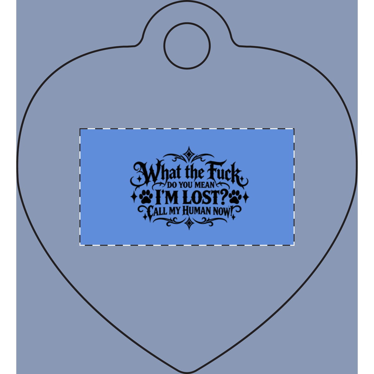 Funny Pet Tag – “What the Fuck, Do You Mean I’m Lost? Call My Human Now!”