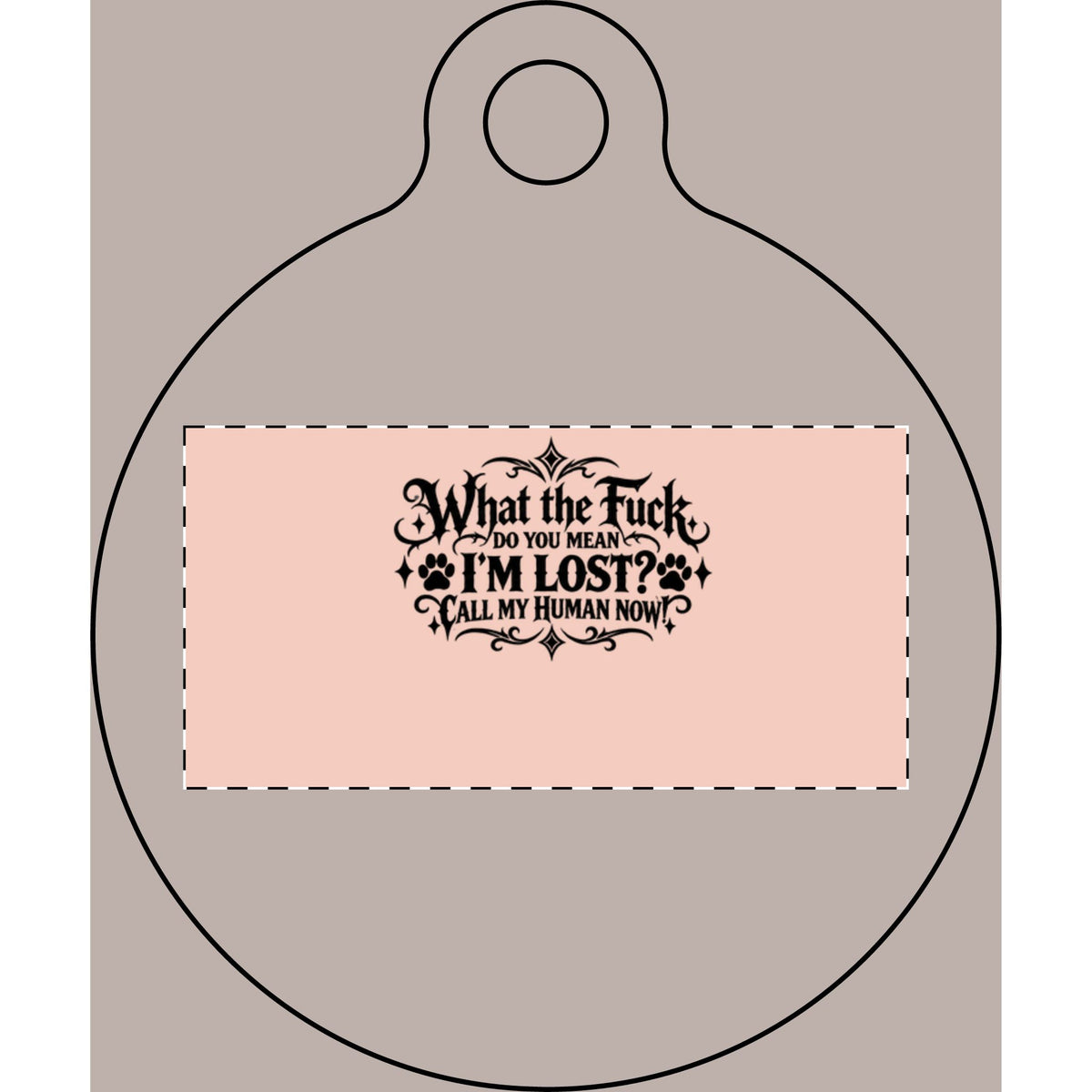 Funny Pet Tag – “What the Fuck, Do You Mean I’m Lost? Call My Human Now!”