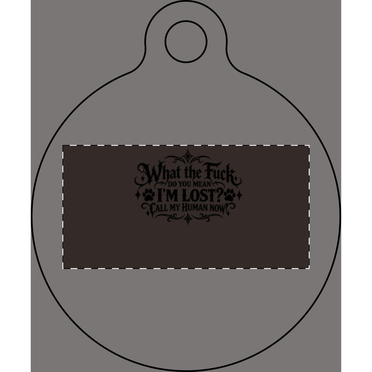 Funny Pet Tag – “What the Fuck, Do You Mean I’m Lost? Call My Human Now!”