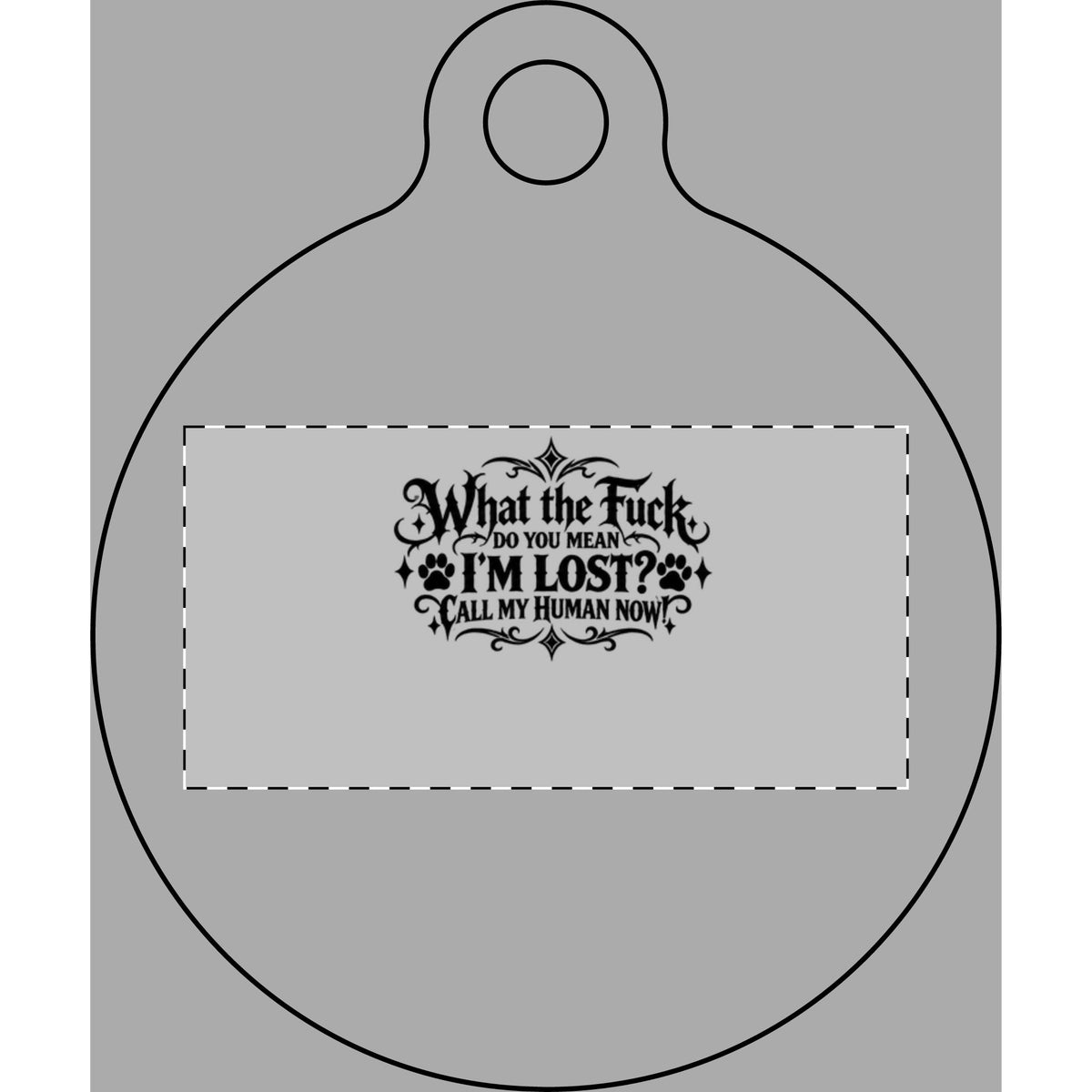 Funny Pet Tag – “What the Fuck, Do You Mean I’m Lost? Call My Human Now!”